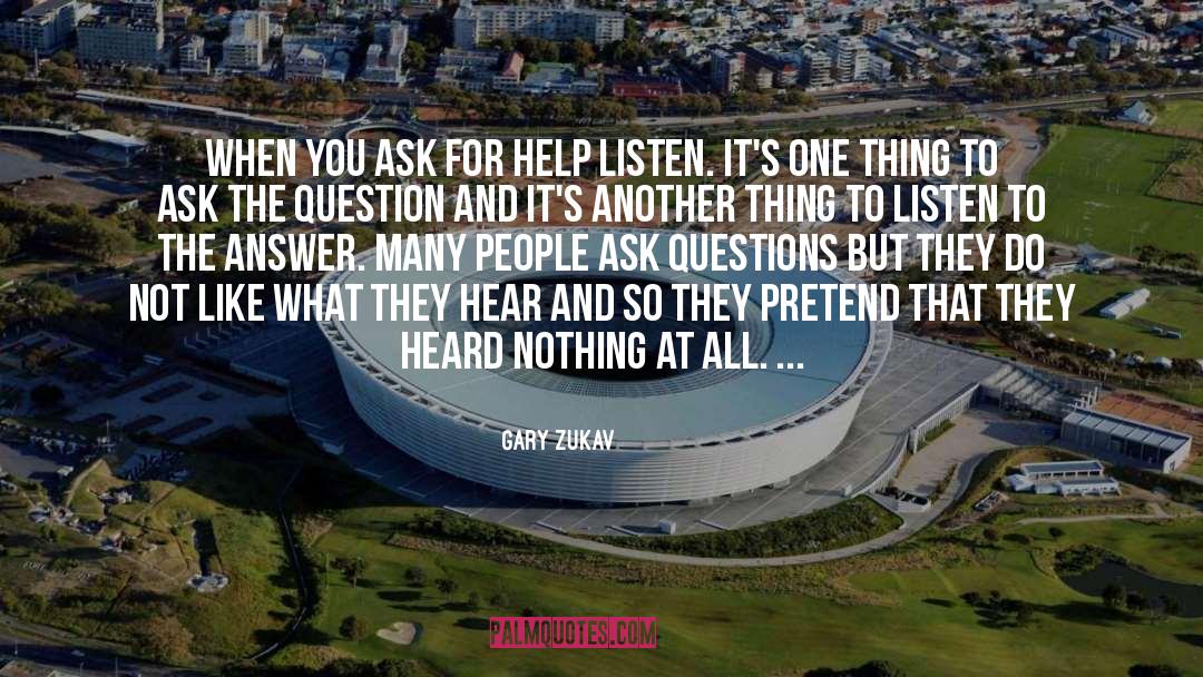 Gary Zukav Quotes: When you ask for help