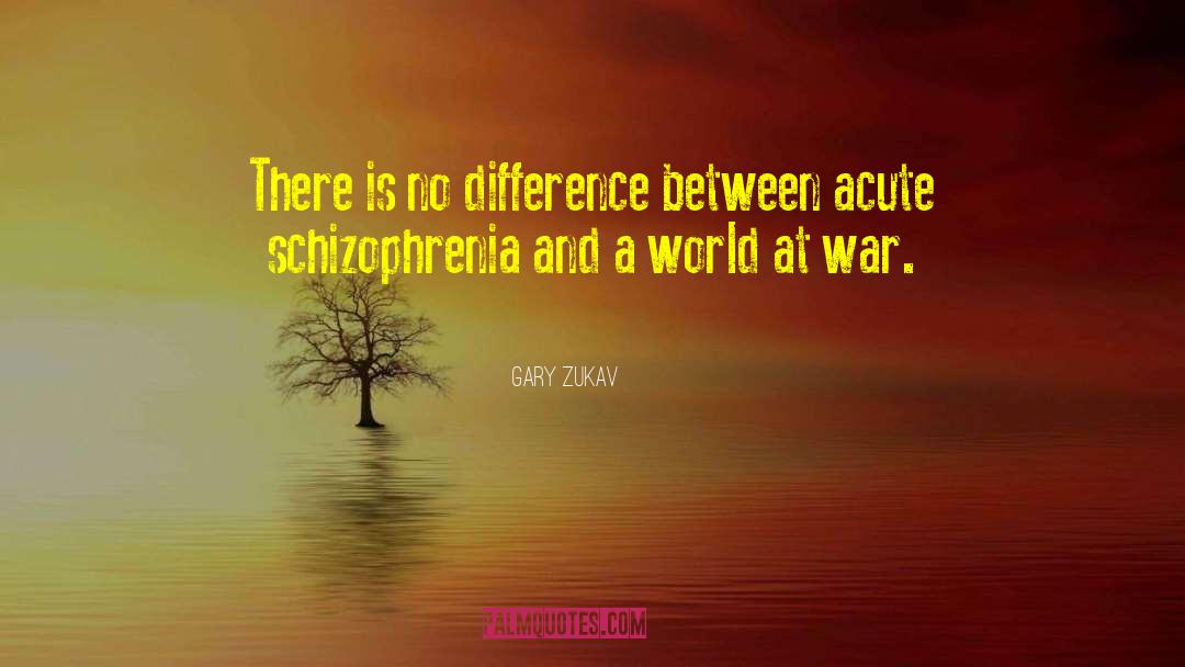 Gary Zukav Quotes: There is no difference between
