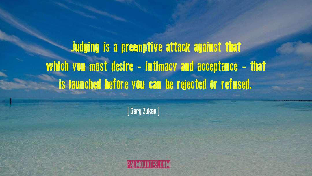 Gary Zukav Quotes: Judging is a preemptive attack