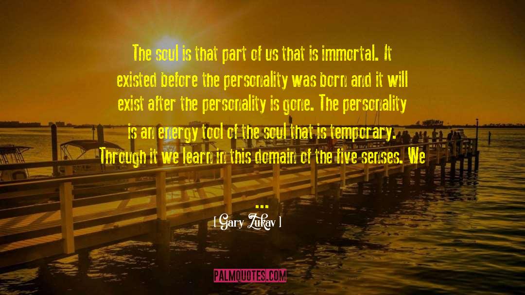 Gary Zukav Quotes: The soul is that part