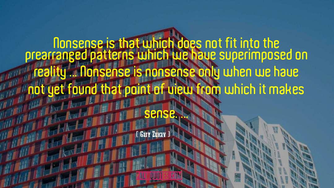 Gary Zukav Quotes: Nonsense is that which does