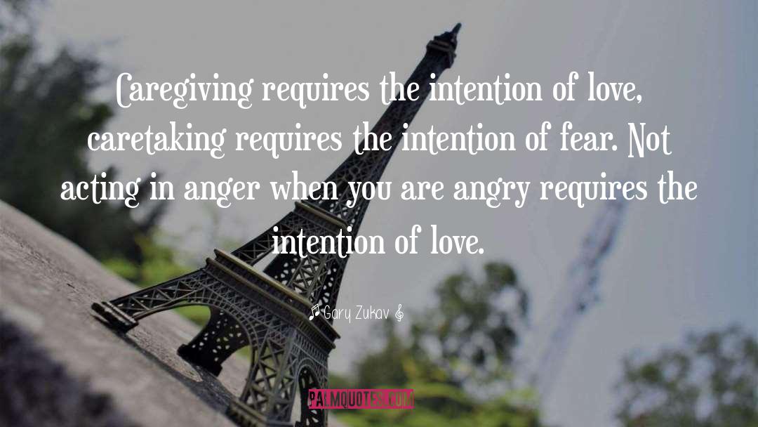 Gary Zukav Quotes: Caregiving requires the intention of