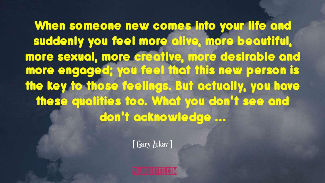 Gary Zukav Quotes: When someone new comes into