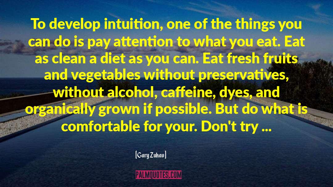 Gary Zukav Quotes: To develop intuition, one of