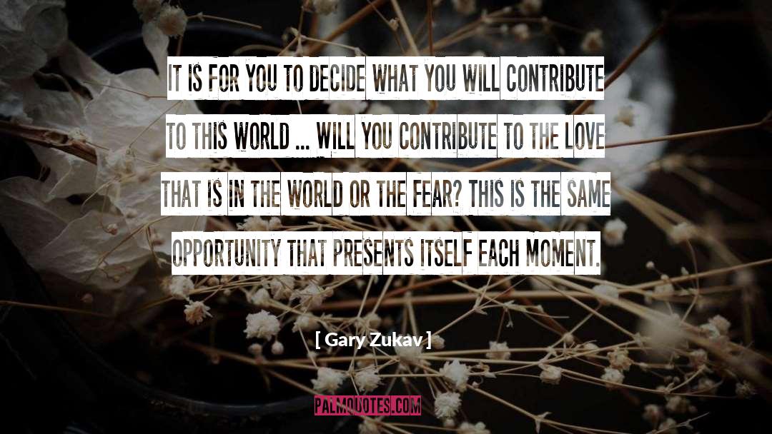 Gary Zukav Quotes: It is for you to
