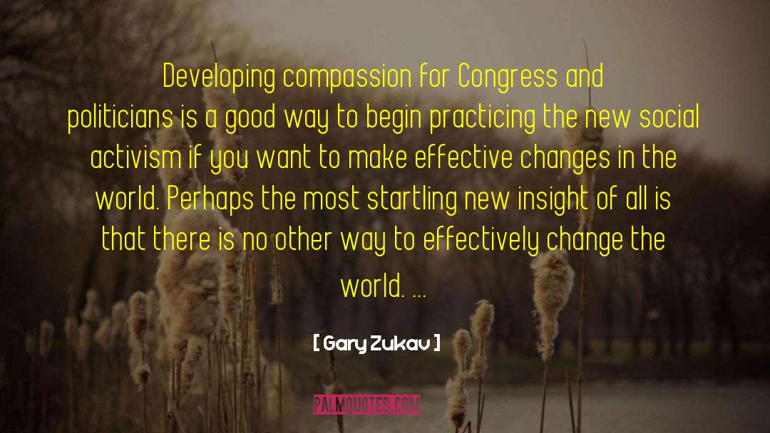 Gary Zukav Quotes: Developing compassion for Congress and