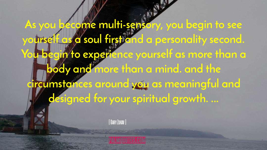 Gary Zukav Quotes: As you become multi-sensory, you