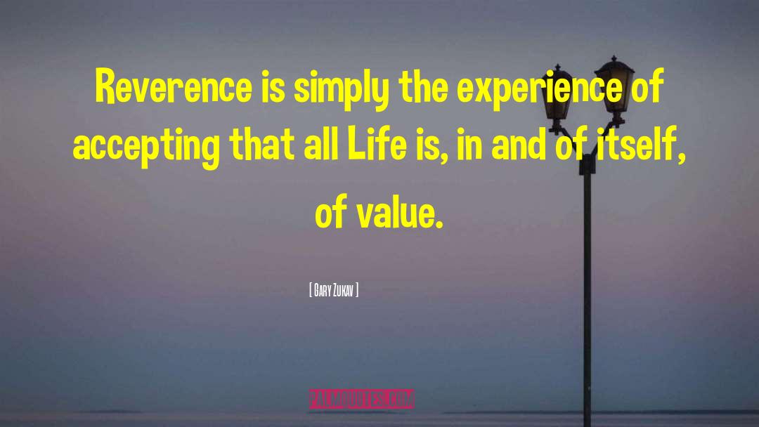 Gary Zukav Quotes: Reverence is simply the experience