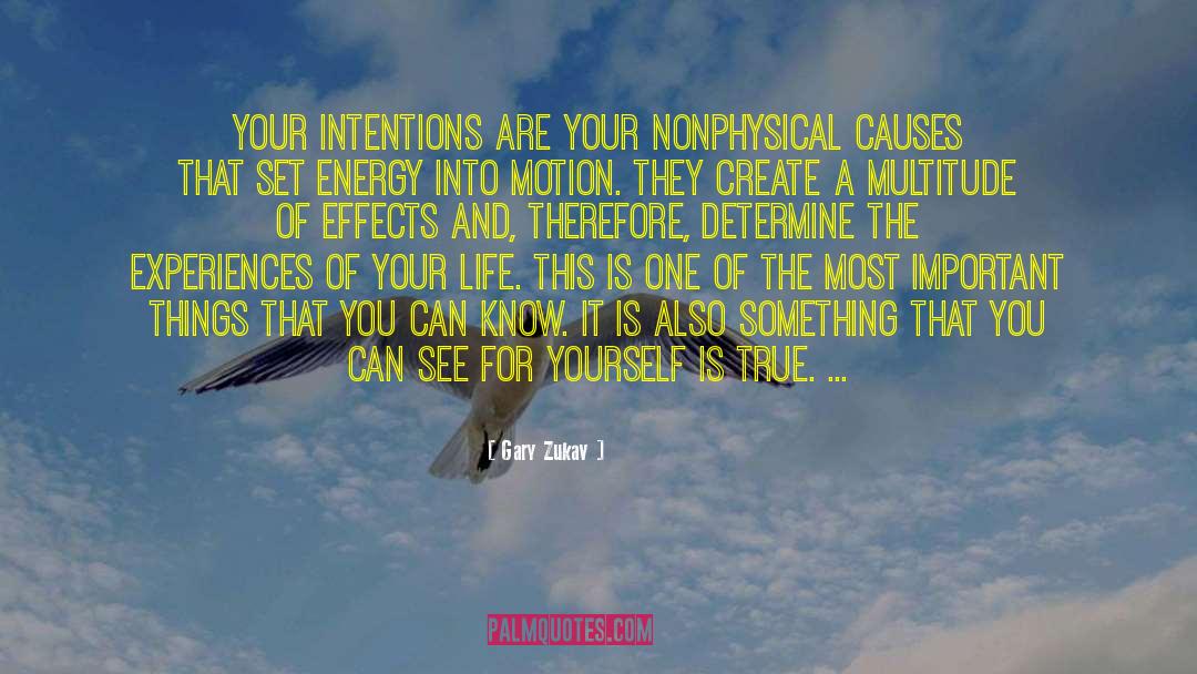 Gary Zukav Quotes: Your intentions are your nonphysical