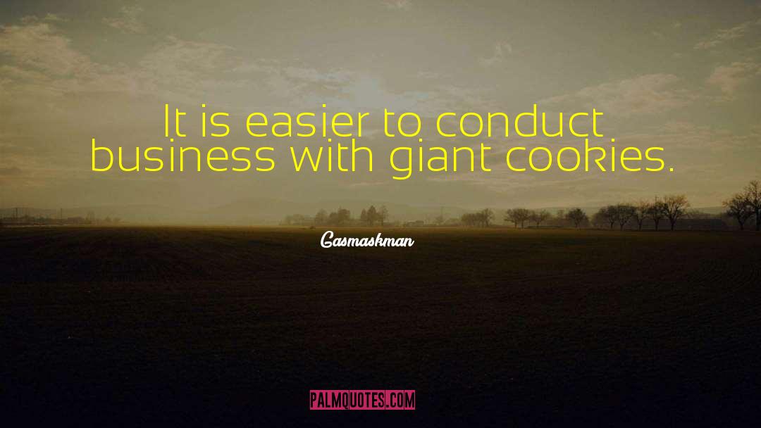 Gasmaskman Quotes: It is easier to conduct