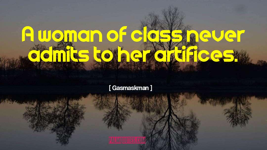 Gasmaskman Quotes: A woman of class never