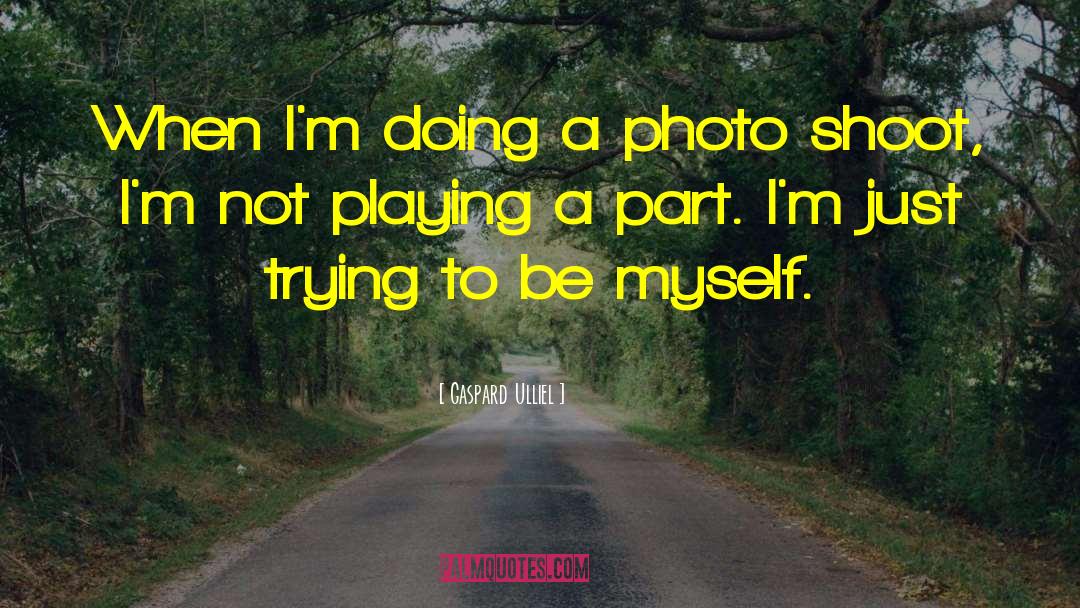 Gaspard Ulliel Quotes: When I'm doing a photo