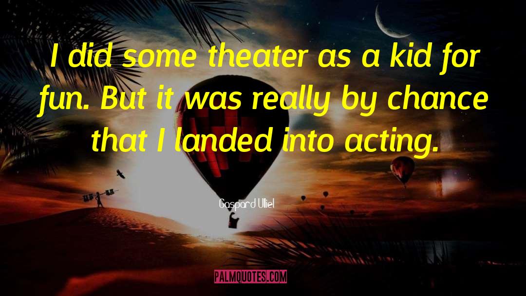 Gaspard Ulliel Quotes: I did some theater as