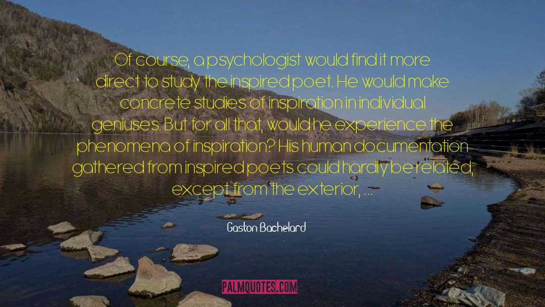 Gaston Bachelard Quotes: Of course, a psychologist would