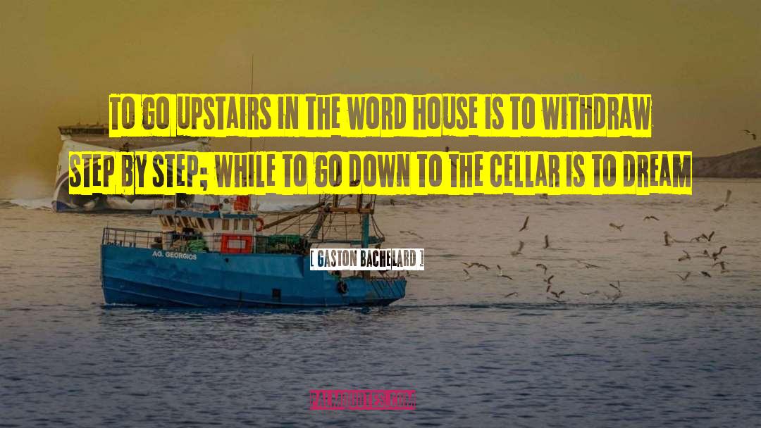 Gaston Bachelard Quotes: To go upstairs in the