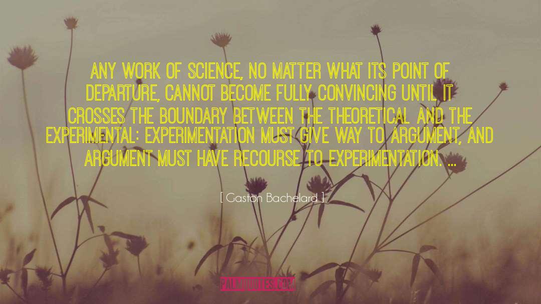 Gaston Bachelard Quotes: Any work of science, no