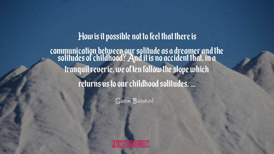 Gaston Bachelard Quotes: How is it possible not