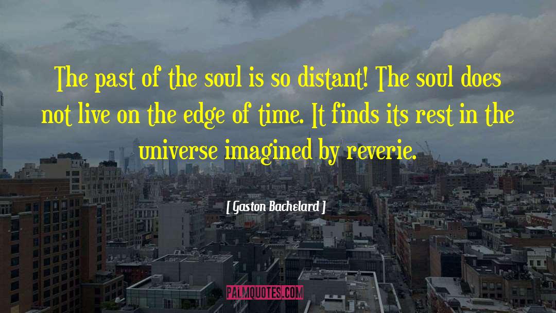 Gaston Bachelard Quotes: The past of the soul
