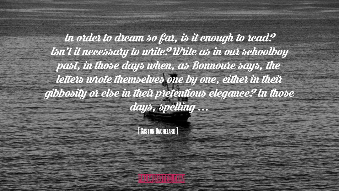 Gaston Bachelard Quotes: In order to dream so