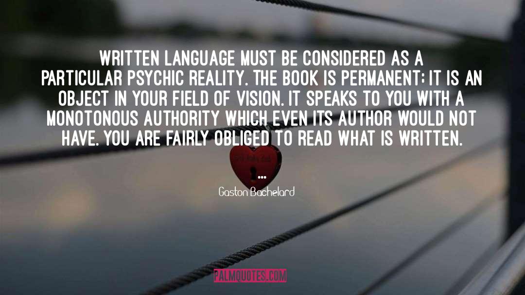 Gaston Bachelard Quotes: Written language must be considered