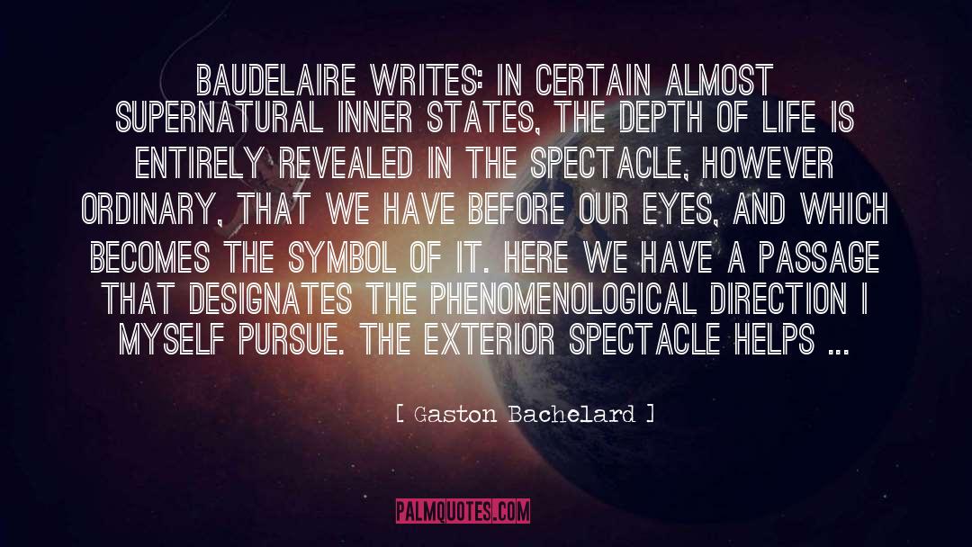 Gaston Bachelard Quotes: Baudelaire writes: In certain almost