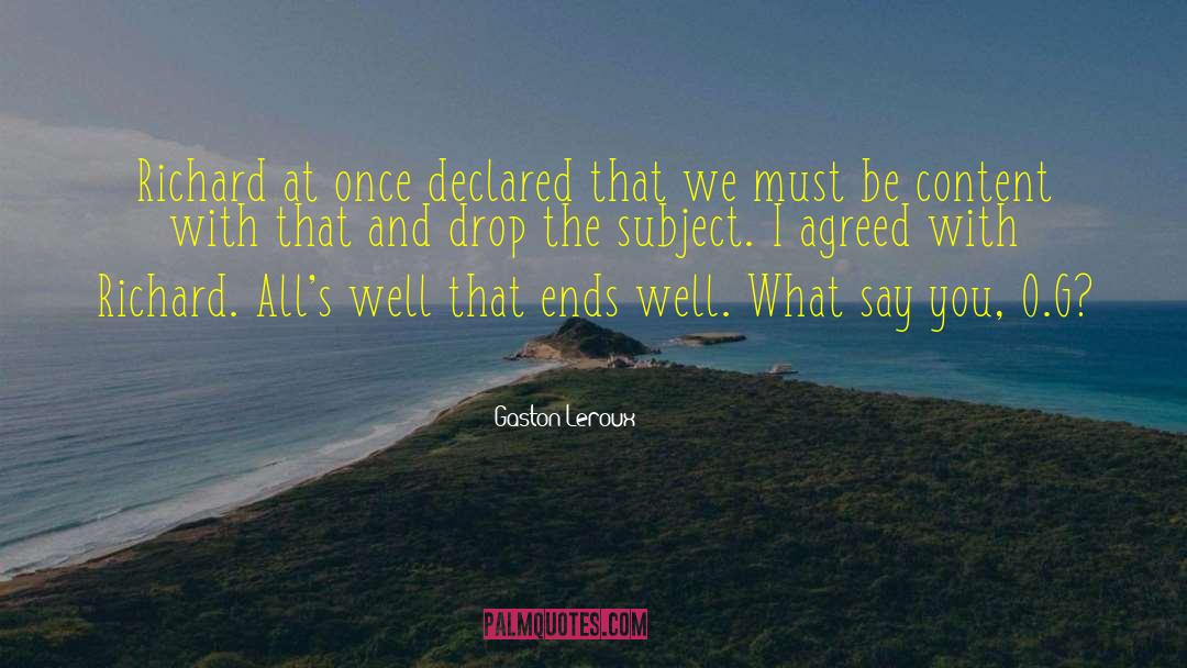 Gaston Leroux Quotes: Richard at once declared that