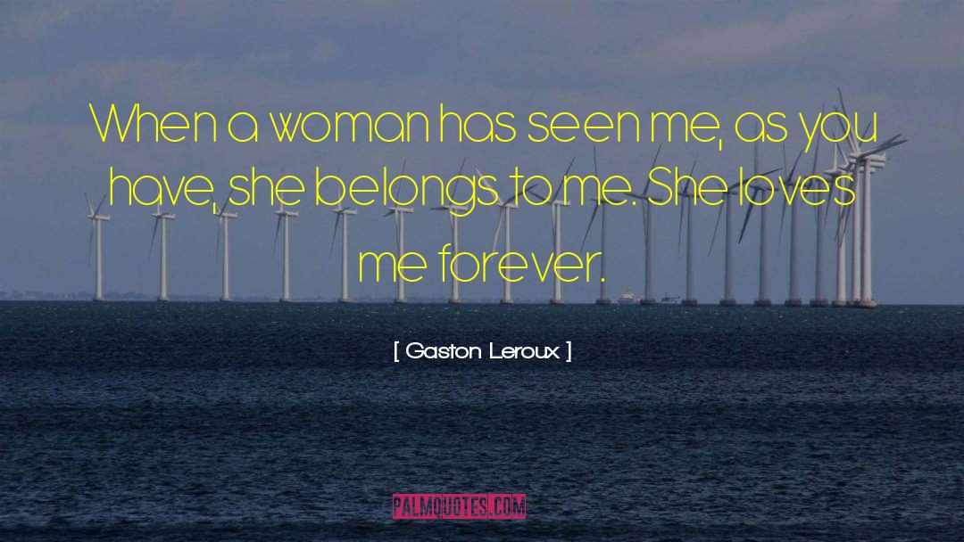 Gaston Leroux Quotes: When a woman has seen