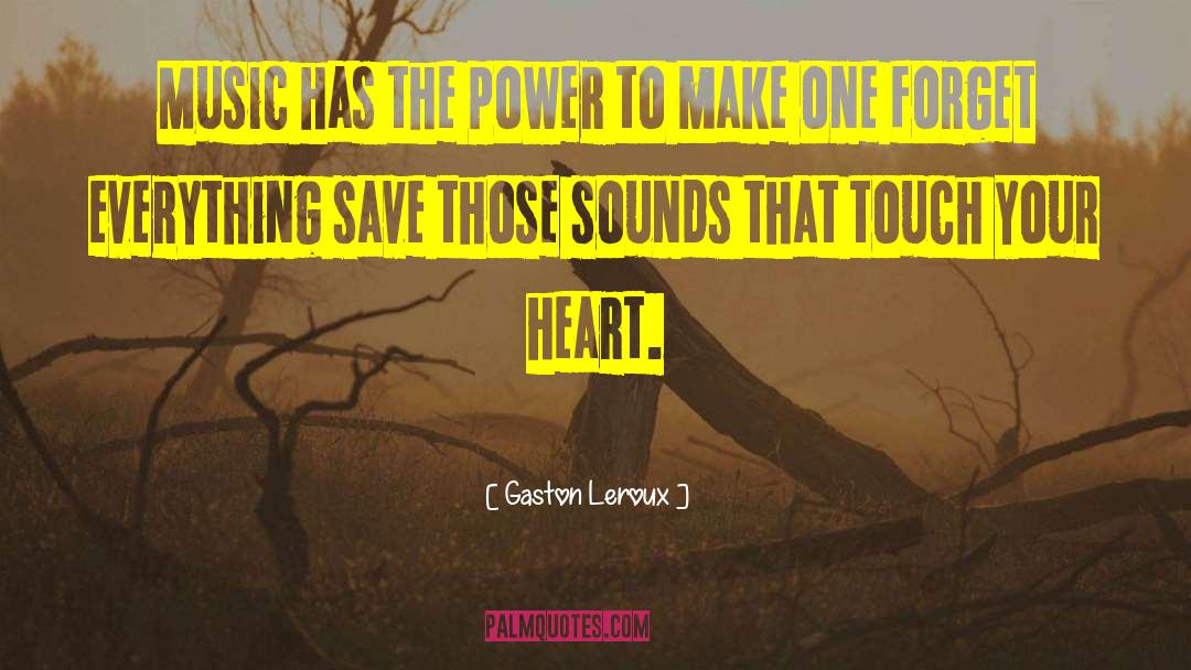 Gaston Leroux Quotes: Music has the power to