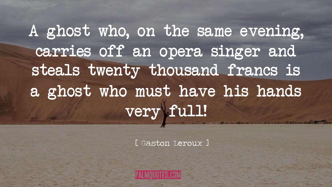 Gaston Leroux Quotes: A ghost who, on the