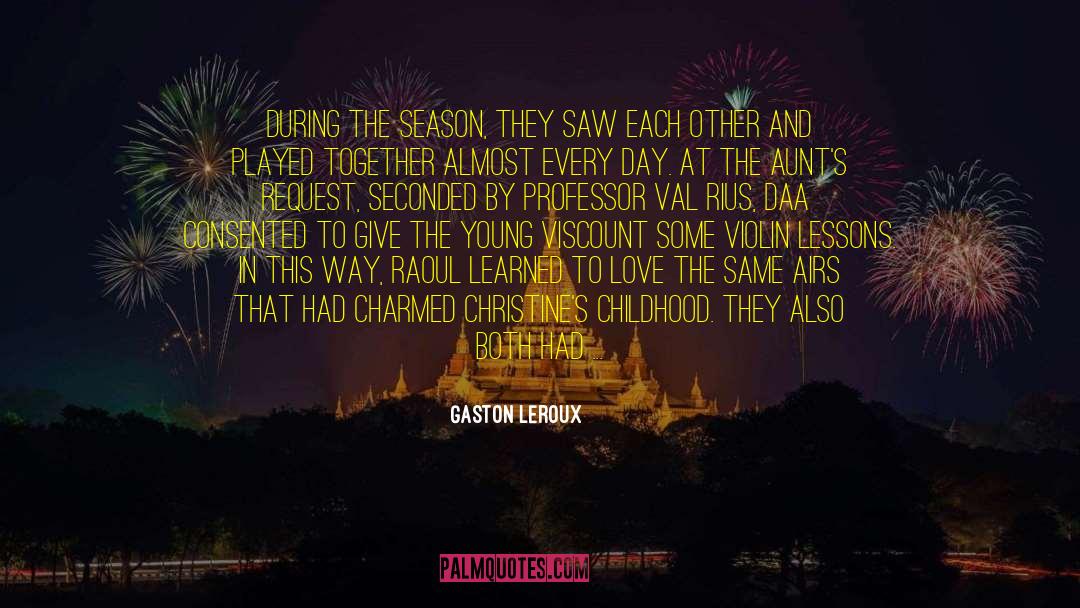 Gaston Leroux Quotes: During the season, they saw