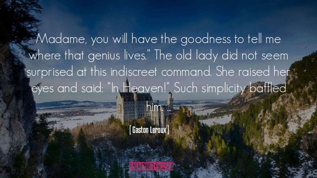 Gaston Leroux Quotes: Madame, you will have the