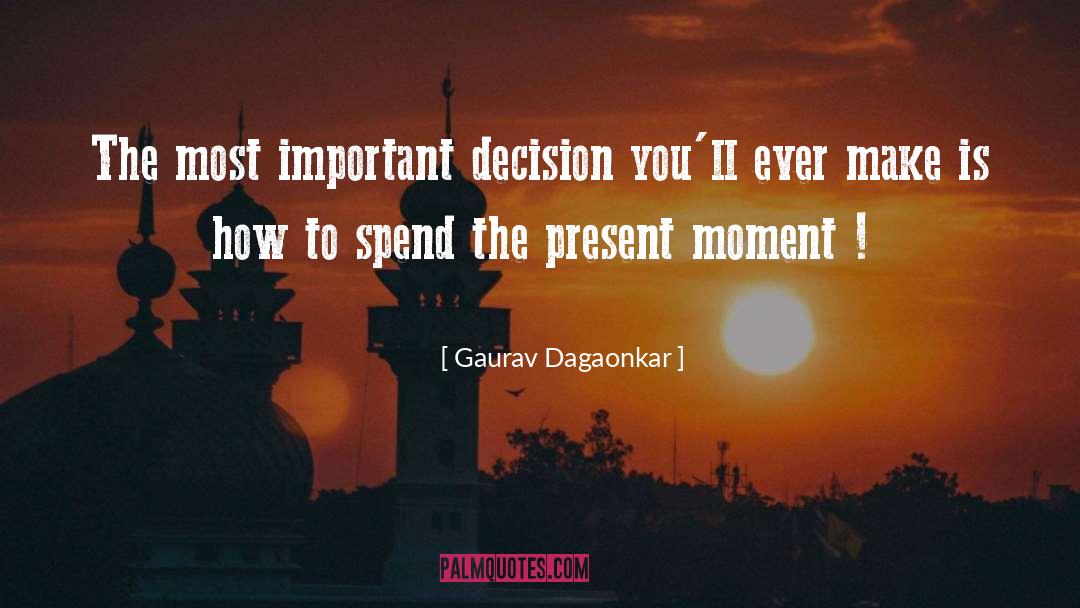 Gaurav Dagaonkar Quotes: The most important decision you'll