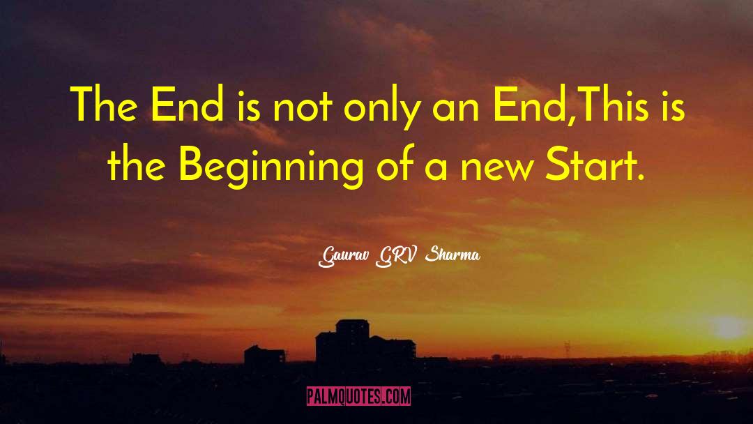 Gaurav GRV Sharma Quotes: The End is not only