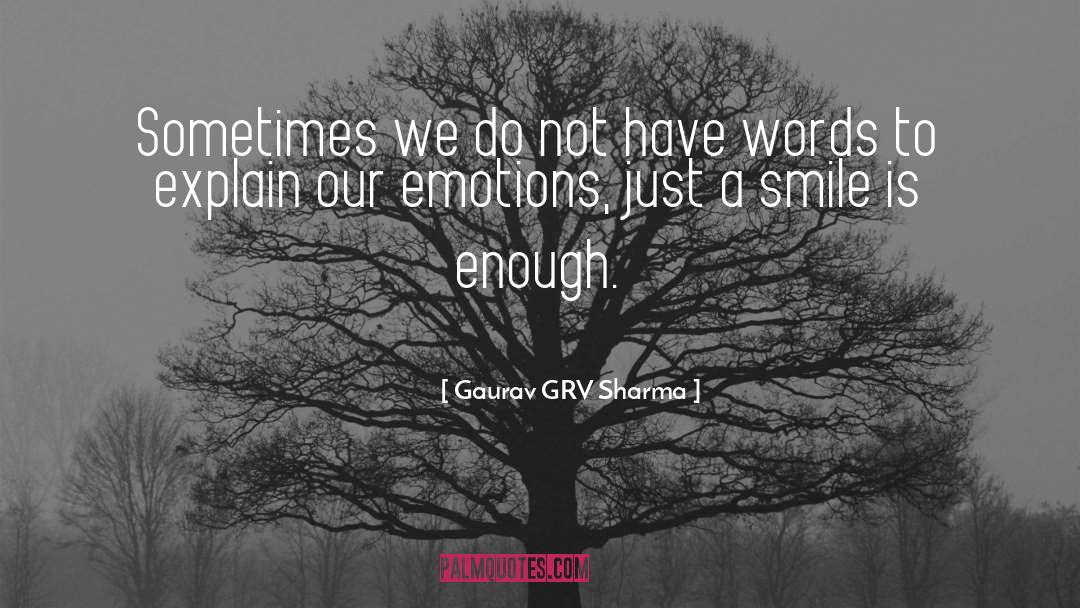 Gaurav GRV Sharma Quotes: Sometimes we do not have