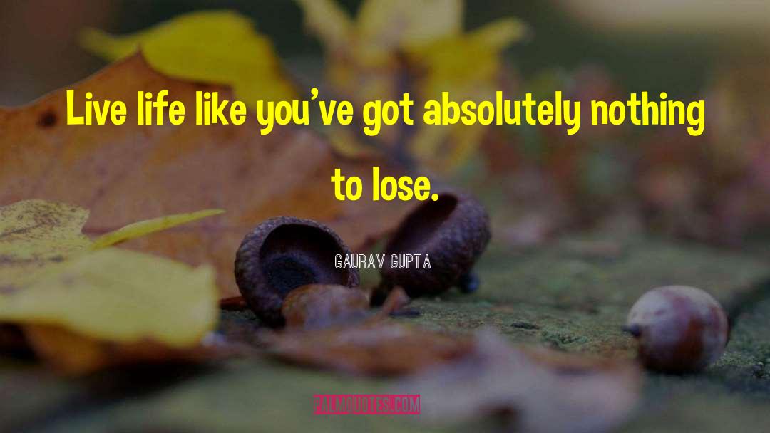 Gaurav Gupta Quotes: Live life like you've got