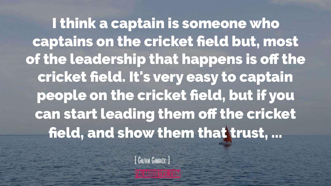 Gautam Gambhir Quotes: I think a captain is