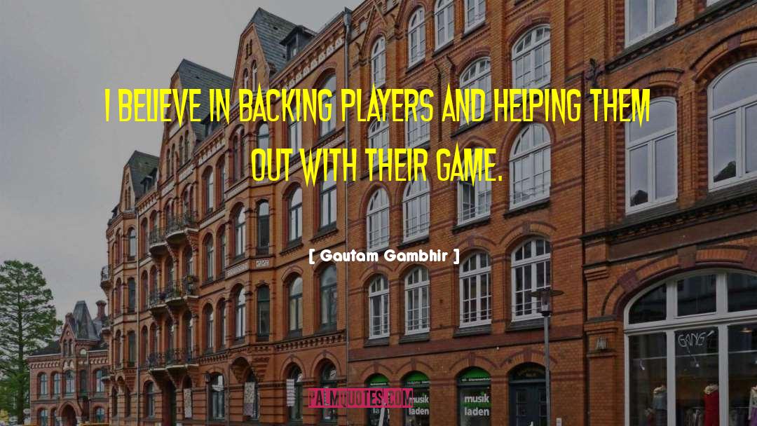 Gautam Gambhir Quotes: I believe in backing players