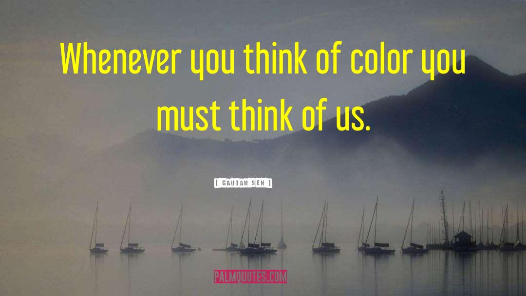 Gautam Sen Quotes: Whenever you think of color