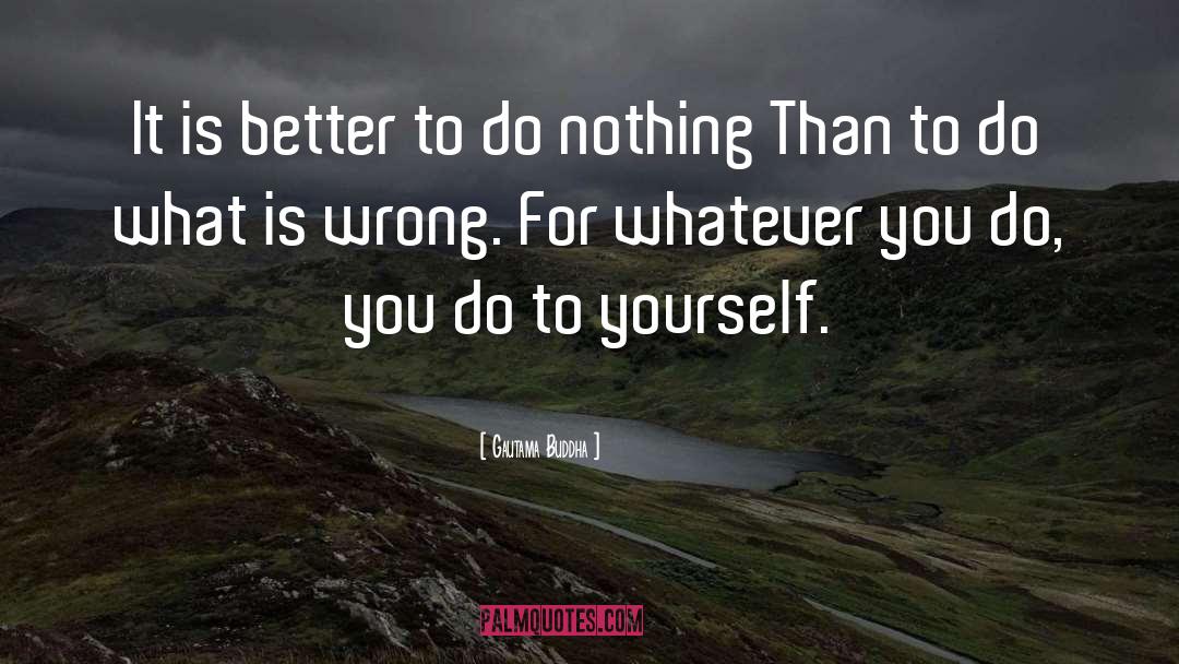 Gautama Buddha Quotes: It is better to do