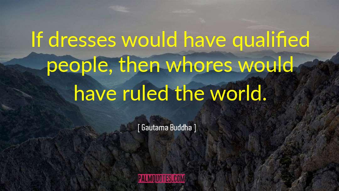 Gautama Buddha Quotes: If dresses would have qualified