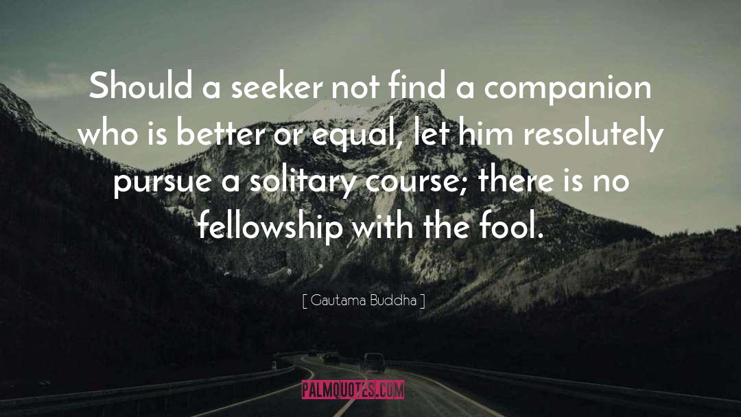 Gautama Buddha Quotes: Should a seeker not find