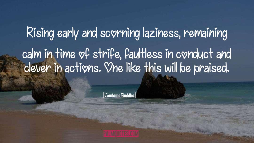 Gautama Buddha Quotes: Rising early and scorning laziness,