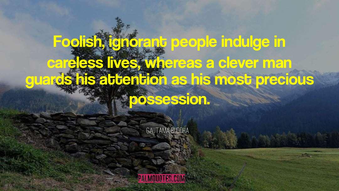 Gautama Buddha Quotes: Foolish, ignorant people indulge in