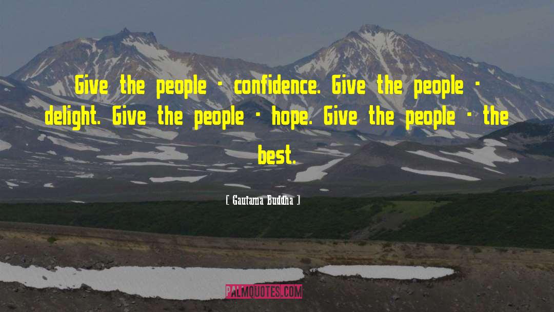 Gautama Buddha Quotes: Give the people - confidence.