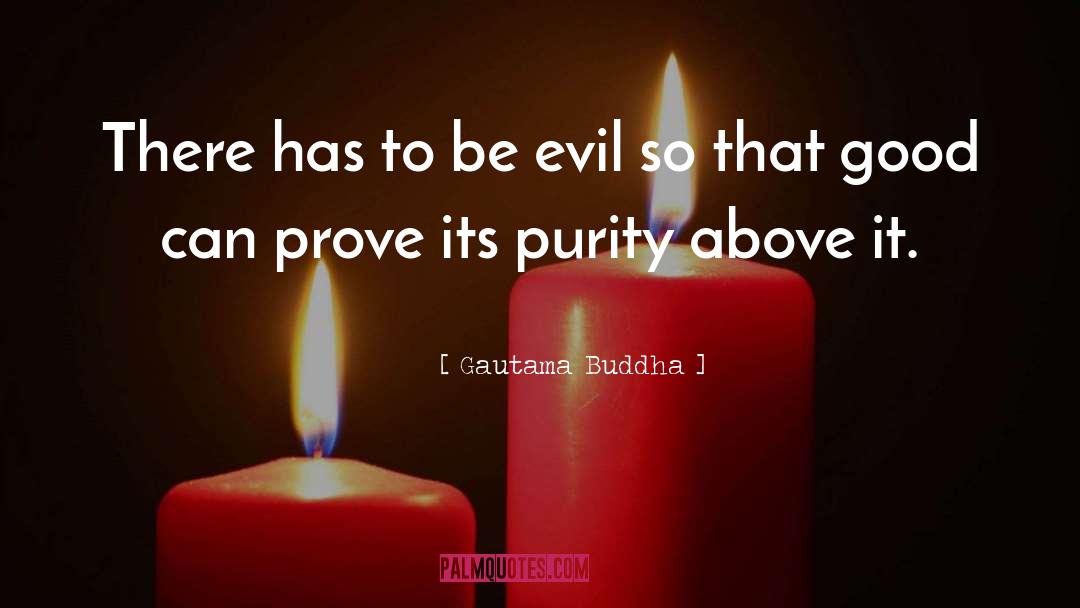 Gautama Buddha Quotes: There has to be evil