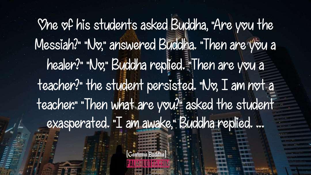 Gautama Buddha Quotes: One of his students asked