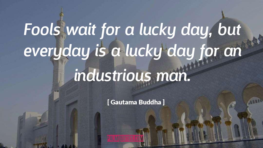 Gautama Buddha Quotes: Fools wait for a lucky