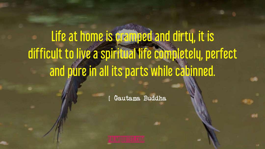 Gautama Buddha Quotes: Life at home is cramped