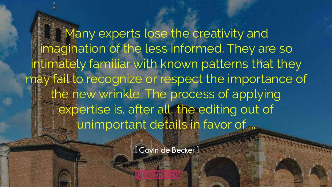 Gavin De Becker Quotes: Many experts lose the creativity