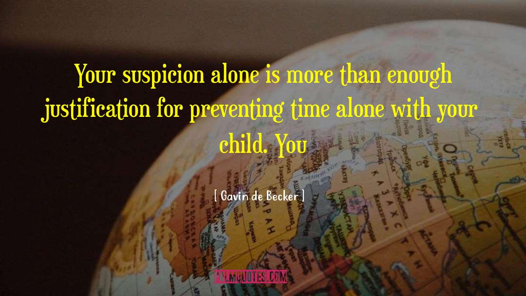 Gavin De Becker Quotes: Your suspicion alone is more